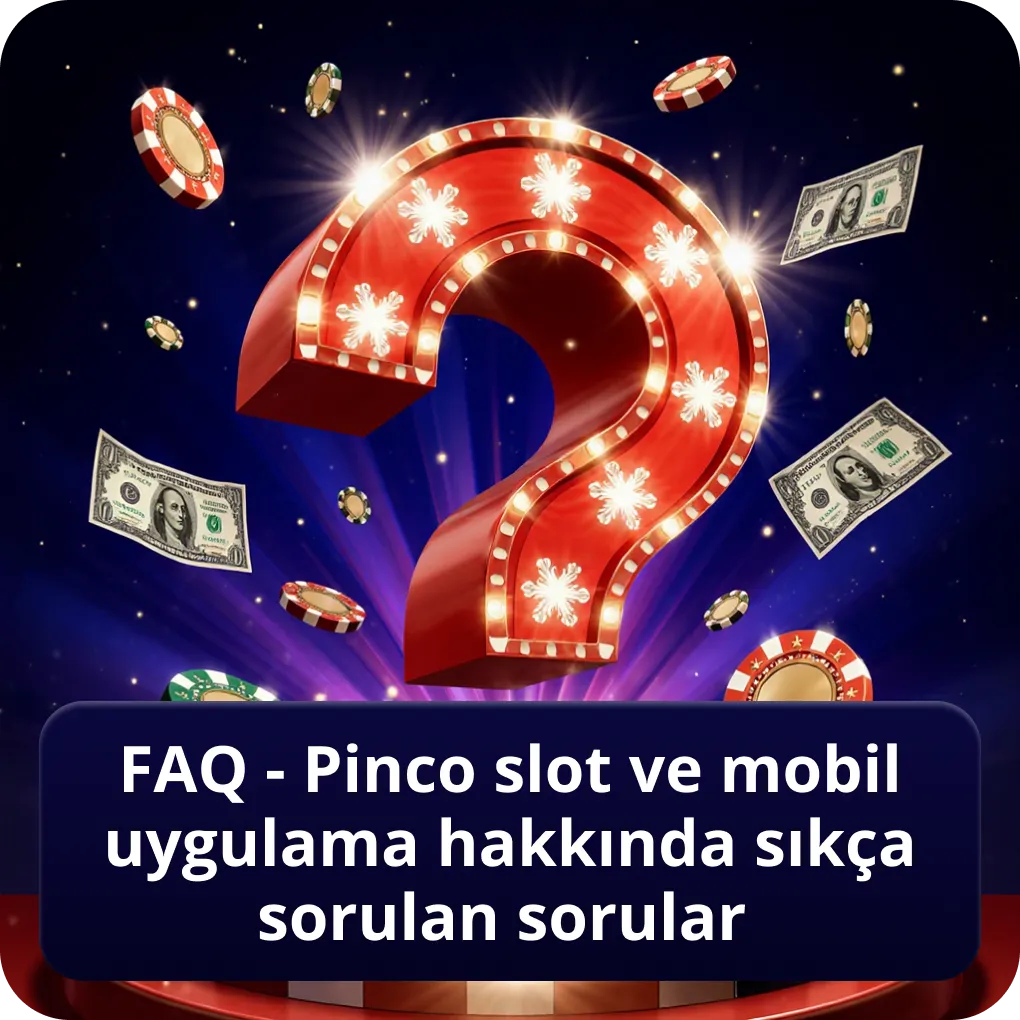 FAQ - Pinco Slot ve Mobil Uygulama Hakkında Sıkça Sorulan Sorular